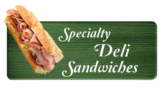 Specialty Deli Sandwiches. Click Here